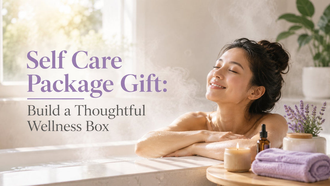 Self Care Package Gift: Build a Thoughtful Wellness Box